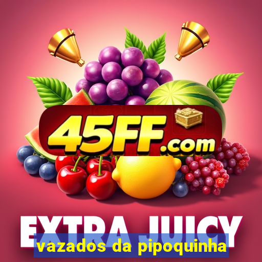 vazados da pipoquinha